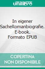 In eigener SacheRomanbiografie. E-book. Formato EPUB ebook di Helge-Wolfgang Michel