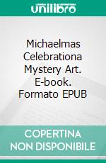 Michaelmas Celebrationa Mystery Art. E-book. Formato EPUB ebook di Christiane Gerges