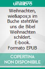 Weihnachten, wie's im Buche stehtWie uns die Bibel Weihnachten schildert. E-book. Formato EPUB ebook di Stefan Michaeli