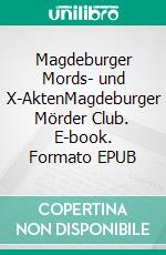 Magdeburger Mords- und X-AktenMagdeburger Mörder Club. E-book. Formato EPUB ebook di Sylvie Braesi