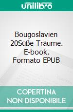 Bougoslavien 20Süße Träume. E-book. Formato EPUB ebook