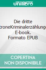 Die dritte PatroneKriminalerzählungen. E-book. Formato EPUB ebook