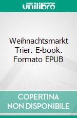 Weihnachtsmarkt Trier. E-book. Formato EPUB ebook