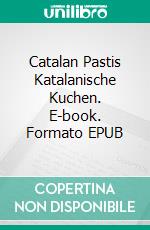 Catalan Pastis Katalanische Kuchen. E-book. Formato EPUB ebook