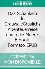 Das Schaukeln der GrauwaleGräulichs Abenteuerreise durch die Meere. E-book. Formato EPUB ebook di Clarissa Jochum