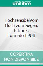 HochsensibelVom Fluch zum Segen. E-book. Formato EPUB ebook