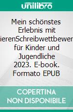 Mein schönstes Erlebnis mit TierenSchreibwettbewerb für Kinder und Jugendliche 2023. E-book. Formato EPUB ebook