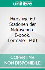 Hiroshige 69 Stationen der Nakasendo. E-book. Formato EPUB ebook