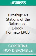 Hiroshige 69 Stations of the Nakasendo. E-book. Formato EPUB ebook