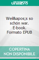 Weil&apos;s so schön war. E-book. Formato EPUB ebook