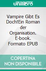 Vampire Gibt Es Doch!Ein Roman der Organisation. E-book. Formato EPUB ebook