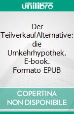 Der TeilverkaufAlternative: die Umkehrhypothek. E-book. Formato EPUB