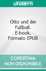 Otto und der Fußball. E-book. Formato EPUB ebook