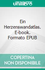 Ein Herzenswandatlas. E-book. Formato EPUB ebook