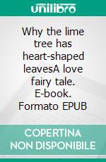 Why the lime tree has heart-shaped leavesA love fairy tale. E-book. Formato EPUB ebook di Hans-Georg Renner