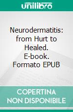 Neurodermatitis: from Hurt to Healed. E-book. Formato EPUB ebook di Kathrin Rick