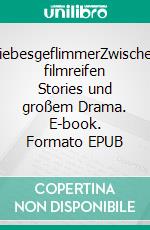 LiebesgeflimmerZwischen filmreifen Stories und großem Drama. E-book. Formato EPUB ebook di Annalena Schramm