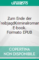 Zum Ende der TreibjagdKriminalroman. E-book. Formato EPUB ebook