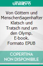 Von Göttern und MenschenSagenhafter Klatsch und Tratsch rund um den Olymp. E-book. Formato EPUB ebook di Albrecht Moeller