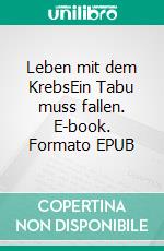 Leben mit dem KrebsEin Tabu muss fallen. E-book. Formato EPUB ebook