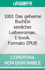 1001 Das geheime BuchEin sinnlicher Liebesroman. E-book. Formato EPUB ebook