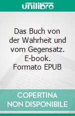 Das Buch von der Wahrheit und vom Gegensatz. E-book. Formato EPUB ebook di Tony Soild