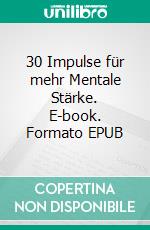 30 Impulse für mehr Mentale Stärke. E-book. Formato EPUB ebook di Clemens Clausen