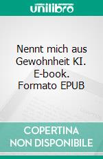 Nennt mich aus Gewohnheit KI. E-book. Formato EPUB ebook di Karl-Heinz Haselmeyer