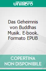 Das Geheimnis von Buddhas Musik. E-book. Formato EPUB ebook di Mathias Bellmann