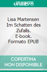 Lisa Martensen Im Schatten des Zufalls. E-book. Formato EPUB ebook