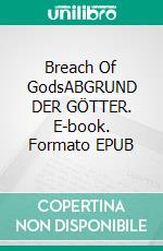 Breach Of GodsABGRUND DER GÖTTER. E-book. Formato EPUB ebook di SÜLEYMAN CILOGLU