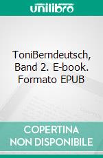 ToniBerndeutsch, Band 2. E-book. Formato EPUB ebook di Alex Gfeller