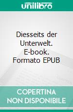 Diesseits der Unterwelt. E-book. Formato EPUB ebook di Johannes Kettlack