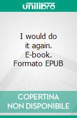 I would do it again. E-book. Formato EPUB ebook