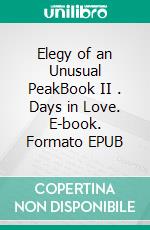 Elegy of an Unusual PeakBook II . Days in Love. E-book. Formato EPUB ebook