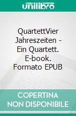 QuartettVier Jahreszeiten - Ein Quartett. E-book. Formato EPUB ebook