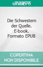 Die Schwestern der Quelle. E-book. Formato EPUB ebook