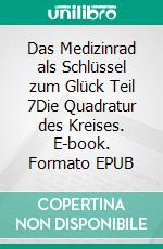 Das Medizinrad als Schlüssel zum Glück Teil 7Die Quadratur des Kreises. E-book. Formato EPUB ebook