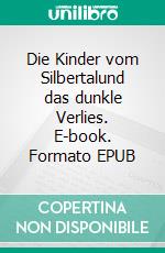 Die Kinder vom Silbertalund das dunkle Verlies. E-book. Formato EPUB ebook di Anni Tag