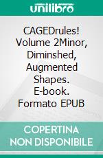 CAGEDrules! Volume 2Minor, Diminshed, Augmented Shapes. E-book. Formato EPUB ebook