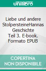 Liebe und andere StolpersteineHannas Geschichte Teil 3. E-book. Formato EPUB ebook