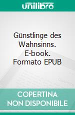 Günstlinge des Wahnsinns. E-book. Formato EPUB ebook