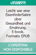 Leicht wie eine EisenfederSatire über Gesundheit und Ernährung. E-book. Formato EPUB ebook