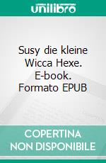 Susy die kleine Wicca Hexe. E-book. Formato EPUB ebook di Mathias Bellmann