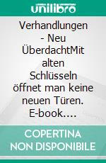 Verhandlungen - Neu ÜberdachtMit alten Schlüsseln öffnet man keine neuen Türen. E-book. Formato EPUB ebook