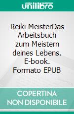 Reiki-MeisterDas Arbeitsbuch zum Meistern deines Lebens. E-book. Formato EPUB ebook di Carsten Kiehne