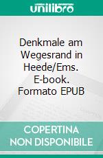 Denkmale am Wegesrand in Heede/Ems. E-book. Formato EPUB ebook