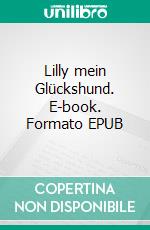 Lilly mein Glückshund. E-book. Formato EPUB ebook