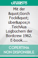 Mit der &quot;Gorch Fock&quot; über&apos;n TeichAus Logbüchern der Bordcrew 1962. E-book. Formato EPUB ebook