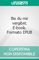 Bis du mir vergibst. E-book. Formato EPUB ebook